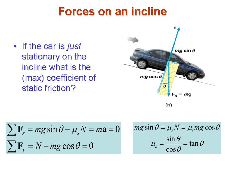 Forces on an incline • If the car is just stationary on the incline