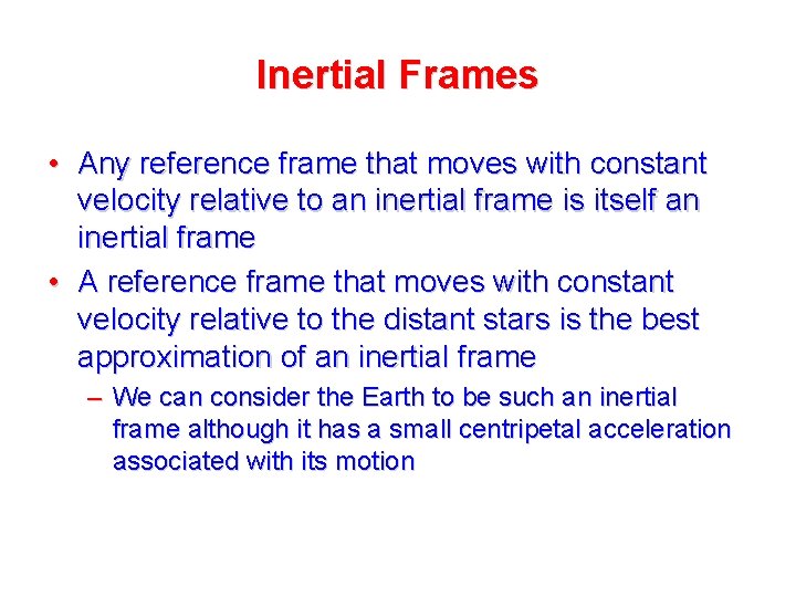 Inertial Frames • Any reference frame that moves with constant velocity relative to an