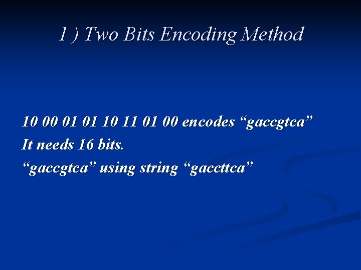 1 ) Two Bits Encoding Method 10 00 01 01 10 11 01 00