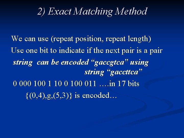 2) Exact Matching Method We can use (repeat position, repeat length) Use one bit