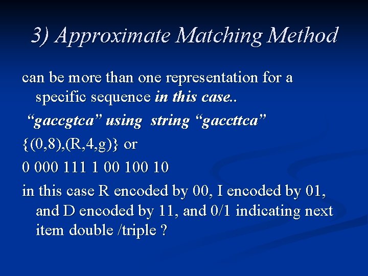 3) Approximate Matching Method can be more than one representation for a specific sequence