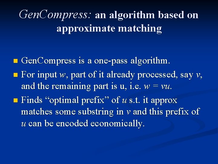Gen. Compress: an algorithm based on approximate matching Gen. Compress is a one-pass algorithm.