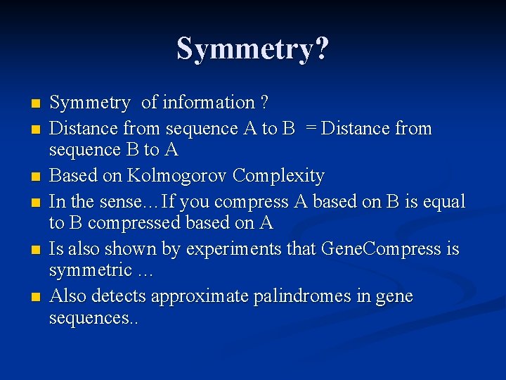 Symmetry? n n n Symmetry of information ? Distance from sequence A to B