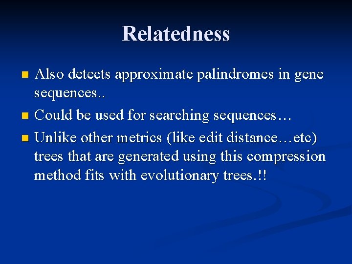 Relatedness Also detects approximate palindromes in gene sequences. . n Could be used for