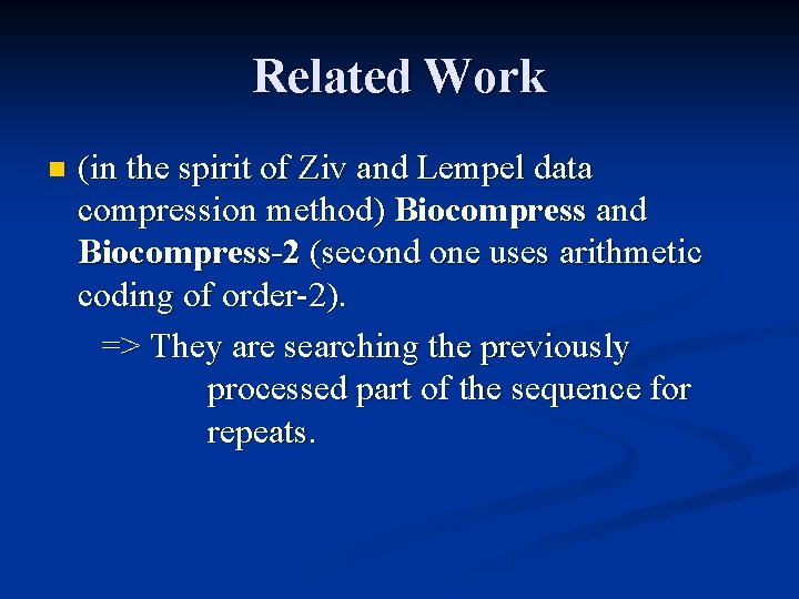 Related Work n (in the spirit of Ziv and Lempel data compression method) Biocompress
