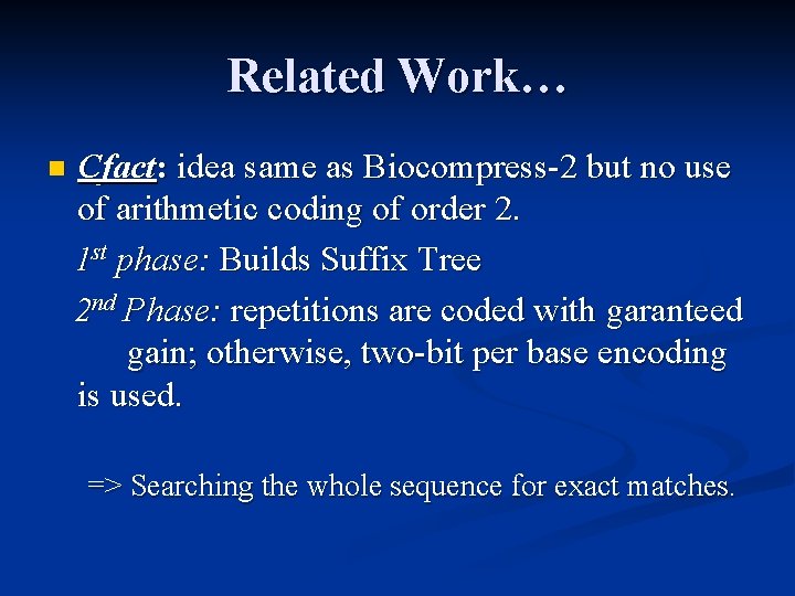 Related Work… n Cfact: idea same as Biocompress-2 but no use of arithmetic coding
