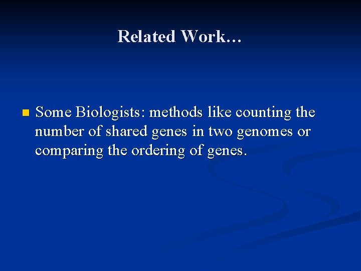 Related Work… n Some Biologists: methods like counting the number of shared genes in