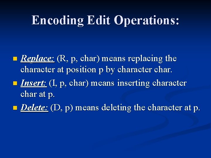 Encoding Edit Operations: Replace: (R, p, char) means replacing the character at position p