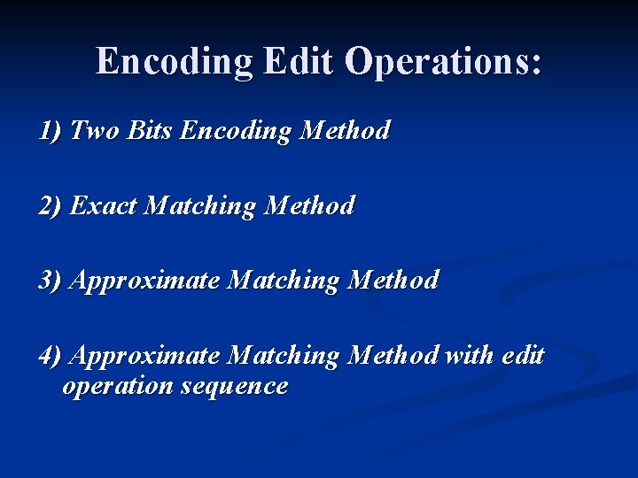 Encoding Edit Operations: 1) Two Bits Encoding Method 2) Exact Matching Method 3) Approximate