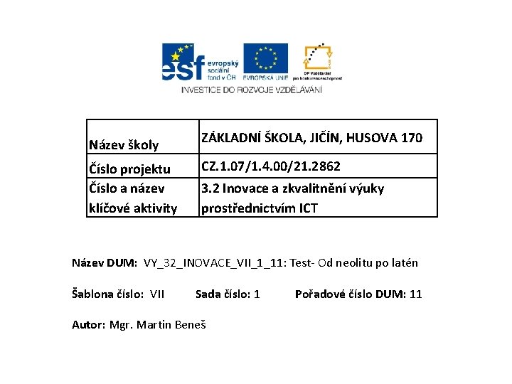 Název školy Číslo projektu Číslo a název klíčové aktivity ZÁKLADNÍ ŠKOLA, JIČÍN, HUSOVA 170