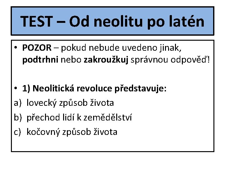 TEST – Od neolitu po latén • POZOR – pokud nebude uvedeno jinak, podtrhni