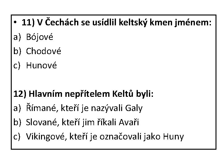  • 11) V Čechách se usídlil keltský kmen jménem: a) Bójové b) Chodové