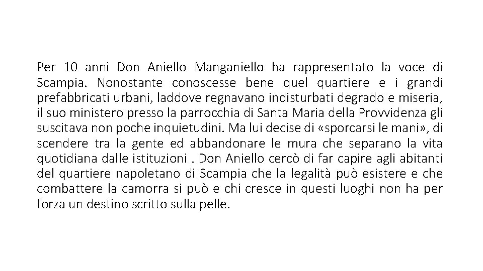 Per 10 anni Don Aniello Manganiello ha rappresentato la voce di Scampia. Nonostante conoscesse
