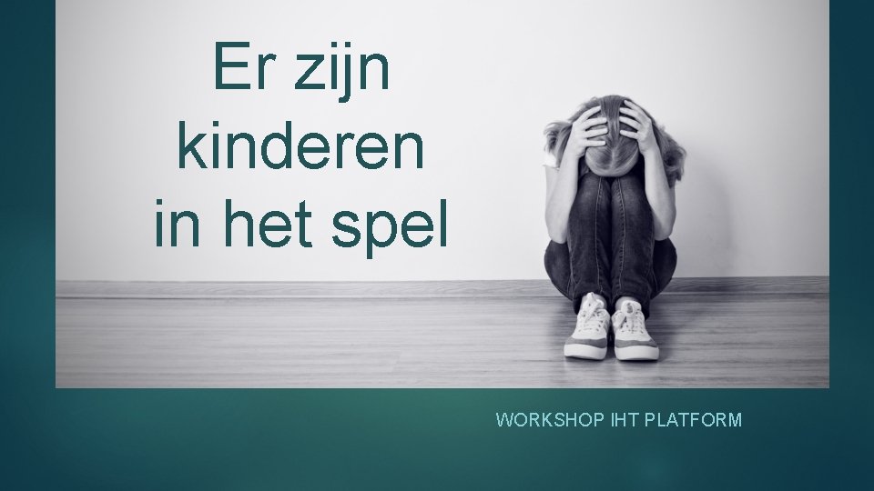 Er zijn kinderen in het spel WORKSHOP IHT PLATFORM 