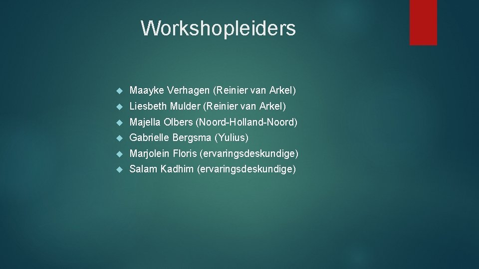 Workshopleiders Maayke Verhagen (Reinier van Arkel) Liesbeth Mulder (Reinier van Arkel) Majella Olbers (Noord-Holland-Noord)