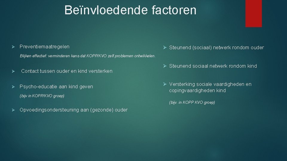 Beïnvloedende factoren Ø Preventiemaatregelen Ø Steunend (sociaal) netwerk rondom ouder Blijken effectief: verminderen kans