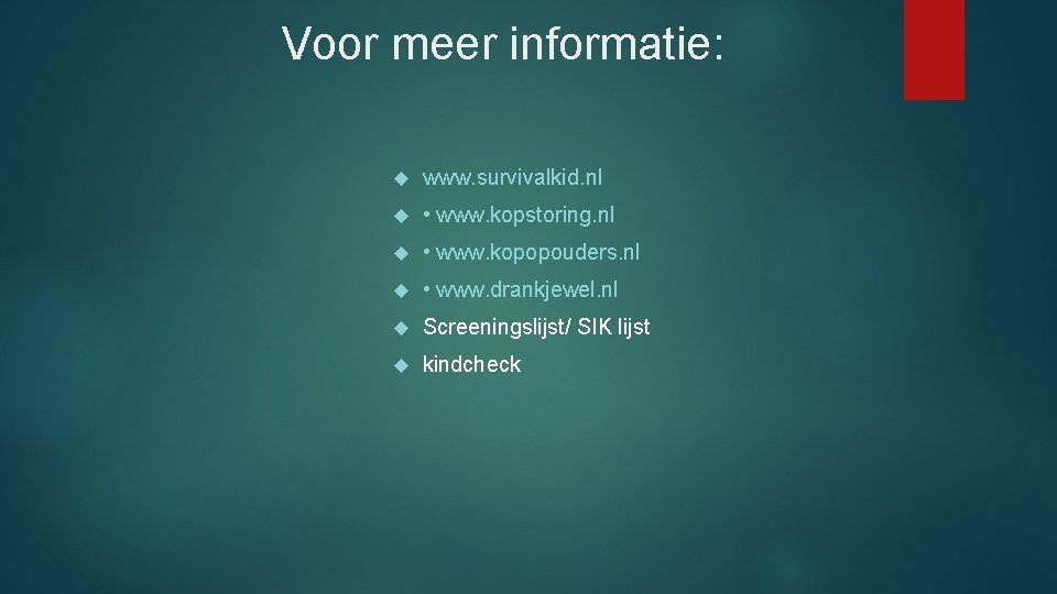 Voor meer informatie: www. survivalkid. nl • www. kopstoring. nl • www. kopopouders. nl