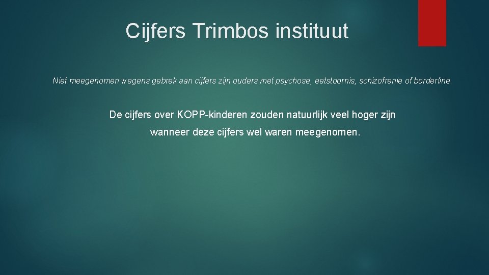 Cijfers Trimbos instituut Niet meegenomen wegens gebrek aan cijfers zijn ouders met psychose, eetstoornis, Cijfers Trimbos instituut Niet meegenomen wegens gebrek aan cijfers zijn ouders met psychose, eetstoornis,
