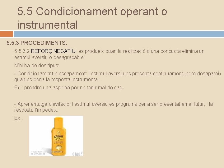 5. 5 Condicionament operant o instrumental 5. 5. 3 PROCEDIMENTS: 5. 5. 3. 2