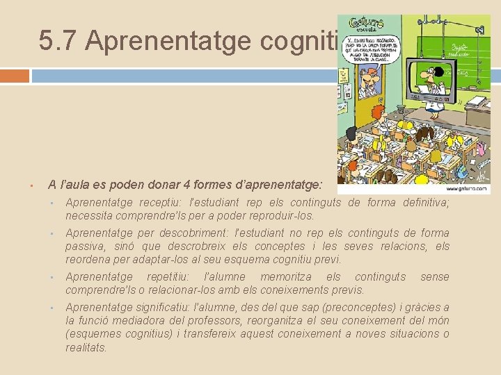 5. 7 Aprenentatge cognitiu • A l’aula es poden donar 4 formes d’aprenentatge: •