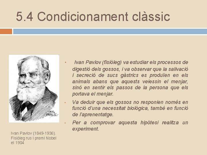 5. 4 Condicionament clàssic • • • Ivan Pavlov (1849 -1936). Fisiòleg rus i