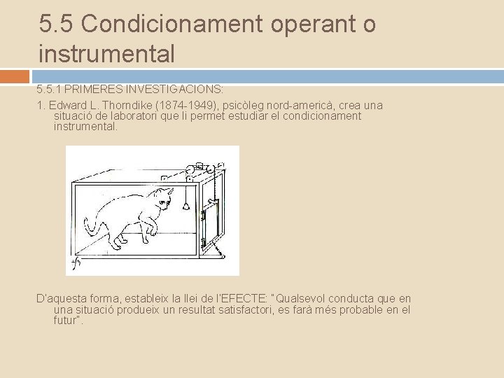 5. 5 Condicionament operant o instrumental 5. 5. 1 PRIMERES INVESTIGACIONS: 1. Edward L.