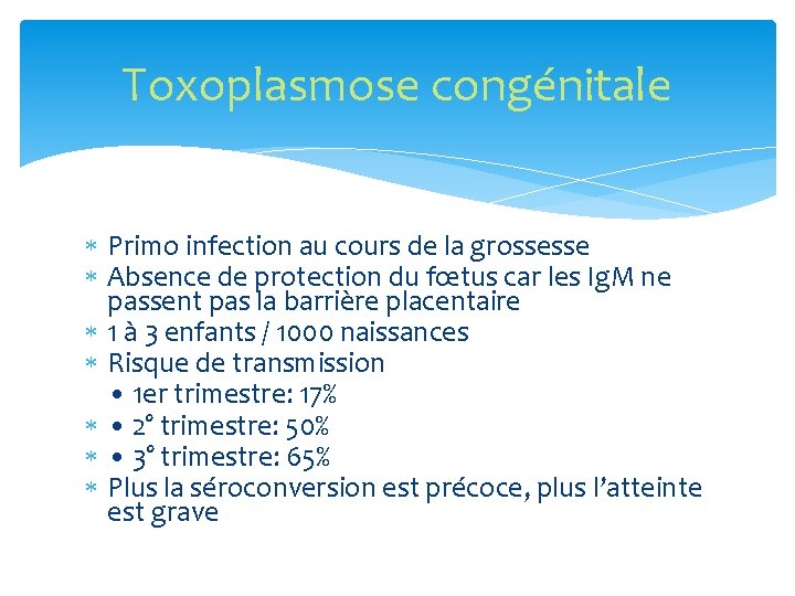 Toxoplasmose congénitale Primo infection au cours de la grossesse Absence de protection du fœtus