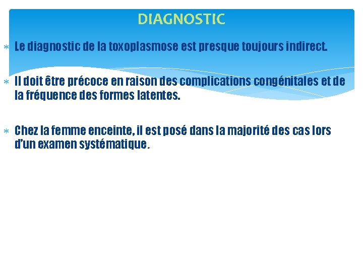 DIAGNOSTIC Le diagnostic de la toxoplasmose est presque toujours indirect. Il doit être précoce