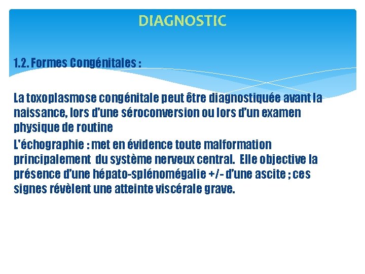 DIAGNOSTIC 1. 2. Formes Congénitales : La toxoplasmose congénitale peut être diagnostiquée avant la