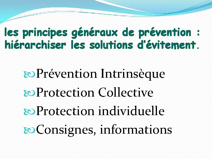 les principes généraux de prévention : hiérarchiser les solutions d’évitement. Prévention Intrinsèque Protection Collective