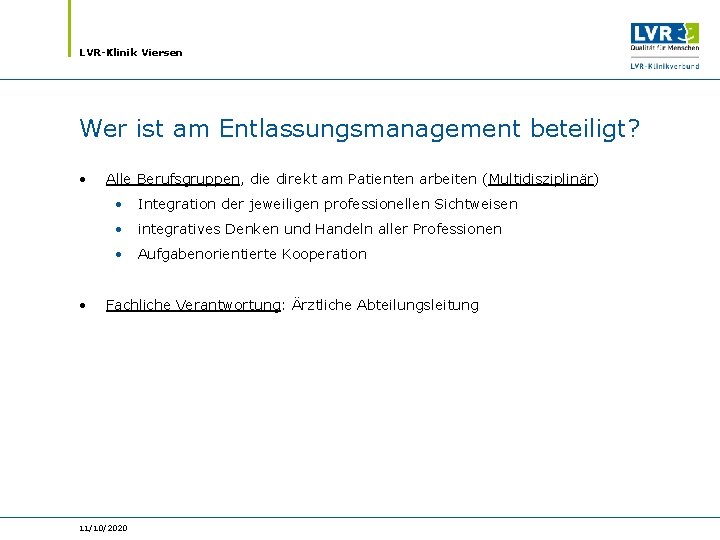 LVR-Klinik Viersen Wer ist am Entlassungsmanagement beteiligt? • • Alle Berufsgruppen, die direkt am