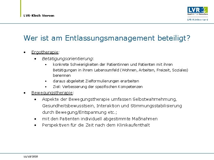 LVR-Klinik Viersen Wer ist am Entlassungsmanagement beteiligt? • Ergotherapie: • Betätigungsorientierung: • konkrete Schwierigkeiten