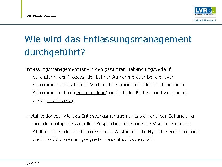 LVR-Klinik Viersen Wie wird das Entlassungsmanagement durchgeführt? Entlassungsmanagement ist ein den gesamten Behandlungsverlauf durchziehender