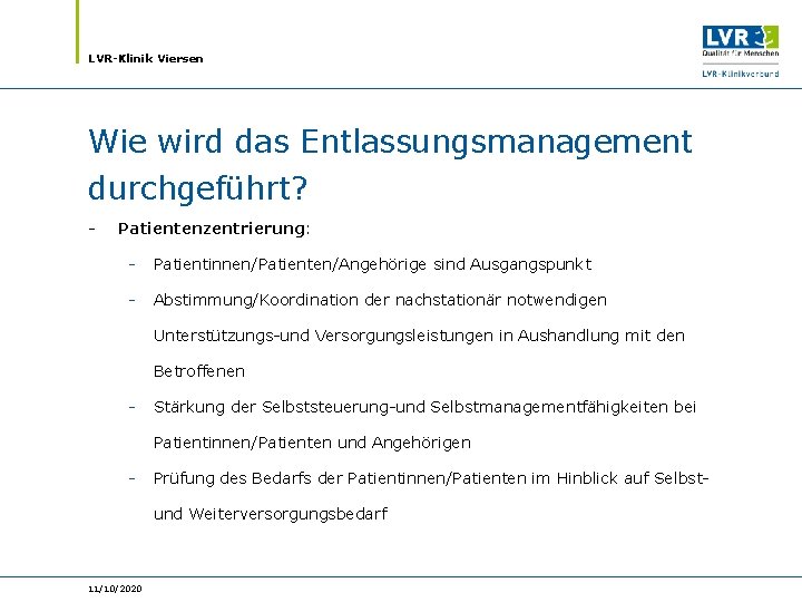 LVR-Klinik Viersen Wie wird das Entlassungsmanagement durchgeführt? - Patientenzentrierung: - Patientinnen/Patienten/Angehörige sind Ausgangspunkt -