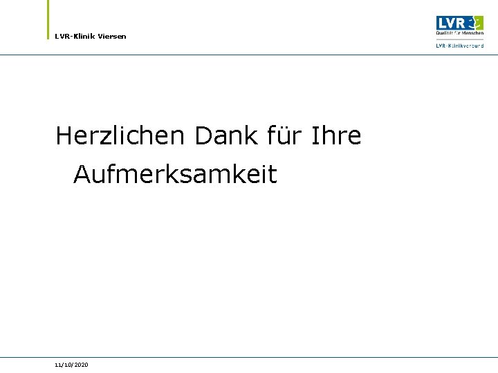 LVR-Klinik Viersen Herzlichen Dank für Ihre Aufmerksamkeit 11/10/2020 