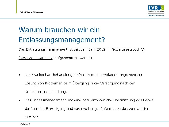 LVR-Klinik Viersen Warum brauchen wir ein Entlassungsmanagement? Das Entlassungsmanagement ist seit dem Jahr 2012