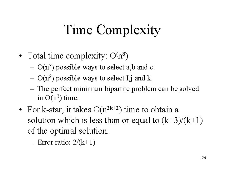 Time Complexity • Total time complexity: O(n 8) – O(n 3) possible ways to