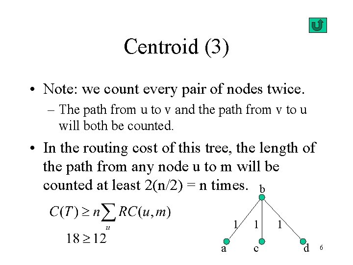 Centroid (3) • Note: we count every pair of nodes twice. – The path
