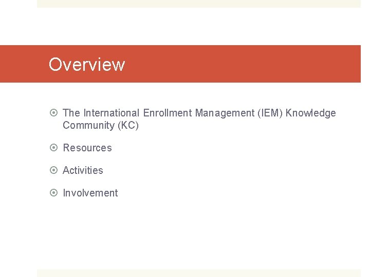 Overview The International Enrollment Management (IEM) Knowledge Community (KC) Resources Activities Involvement 