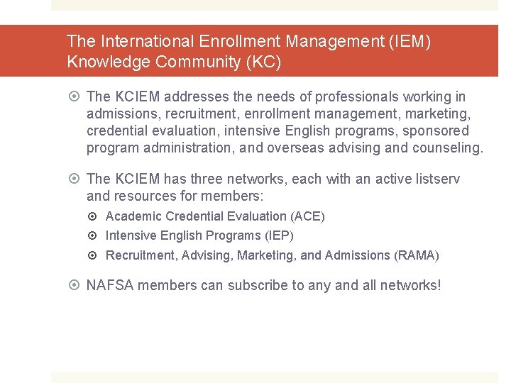 The International Enrollment Management (IEM) Knowledge Community (KC) The KCIEM addresses the needs of