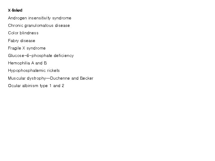 X-linked Androgen insensitivity syndrome Chronic granulomatous disease Color blindness Fabry disease Fragile X syndrome