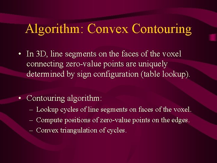 Algorithm: Convex Contouring • In 3 D, line segments on the faces of the