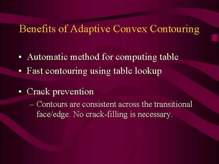 Benefits of Adaptive Convex Contouring • Automatic method for computing table • Fast contouring