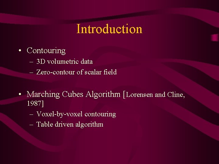 Introduction • Contouring – 3 D volumetric data – Zero-contour of scalar field •