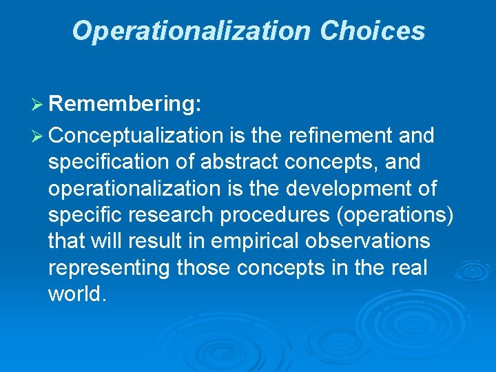Operationalization Choices Ø Remembering: Ø Conceptualization is the refinement and specification of abstract concepts,