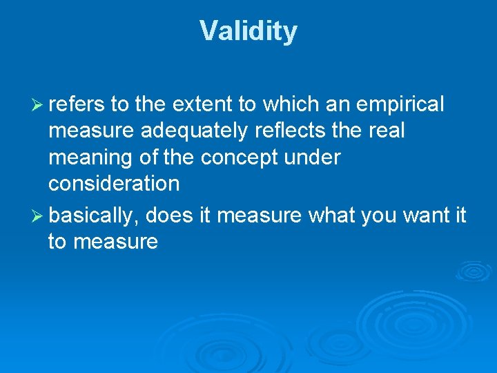 Validity Ø refers to the extent to which an empirical measure adequately reflects the