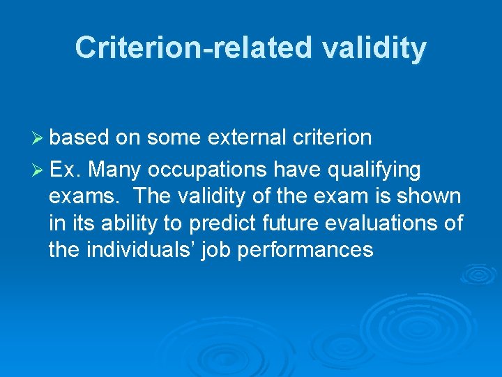 Criterion-related validity Ø based on some external criterion Ø Ex. Many occupations have qualifying