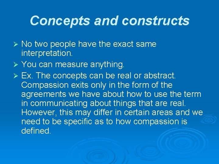 Concepts and constructs No two people have the exact same interpretation. Ø You can