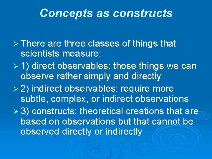 Concepts as constructs Ø There are three classes of things that scientists measure: Ø