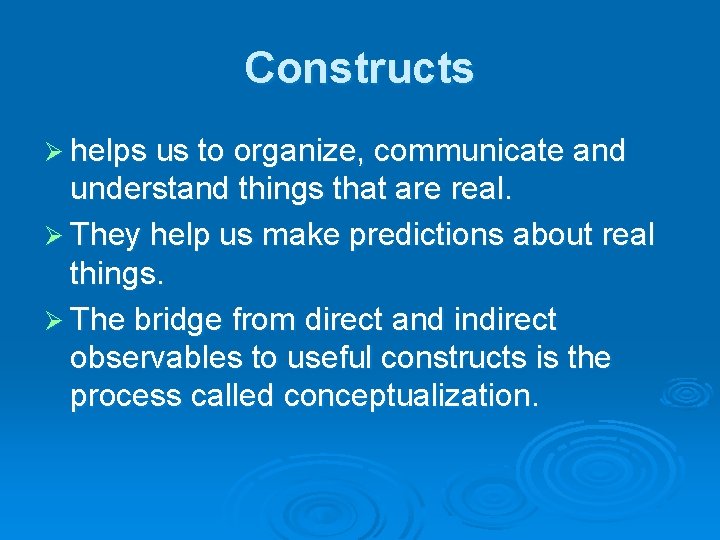 Constructs Ø helps us to organize, communicate and understand things that are real. Ø